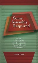 Some Assembly Required - Work, Community, and Politics in China's Rural Enterprises