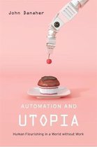 Automation and Utopia – Human Flourishing in a World without Work