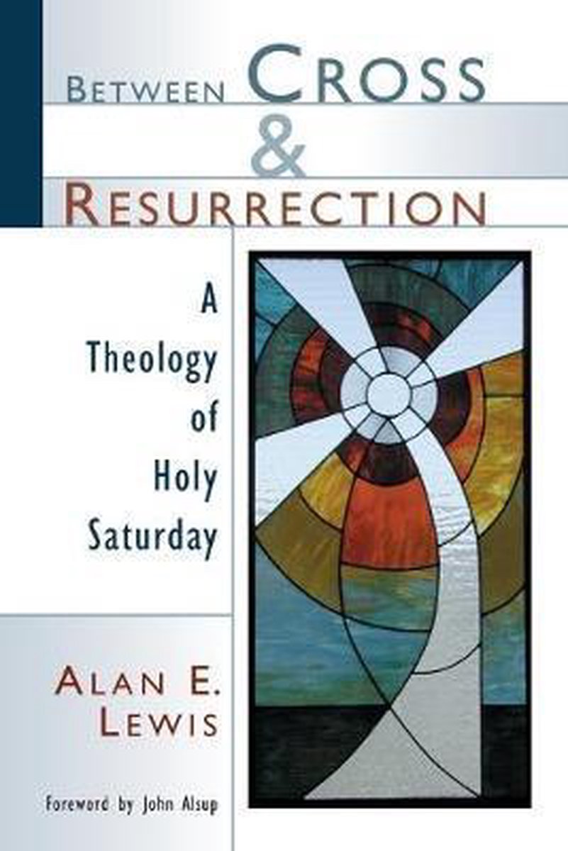 Between Cross and Resurrection - Alan E. Lewis