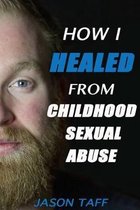 How I Healed From Childhood Sexual Abuse