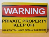 Warning Private Property unless Big Boobs Reclamebord van metaal METALEN-WANDBORD - MUURPLAAT - VINTAGE - RETRO - HORECA- BORD-WANDDECORATIE -TEKSTBORD - DECORATIEBORD - RECLAMEPLA