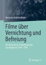 Filme Über Vernichtung Und Befreiung: Die Rhetorik Der Filmdokumente Aus Majdanek 1944-1945