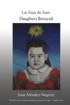 Las hijas de Juan: Daughters Betrayed