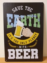 Save the Earth only planet with beer Reclamebord van metaal METALEN-WANDBORD - MUURPLAAT - VINTAGE - RETRO - HORECA- BORD-WANDDECORATIE -TEKSTBORD - DECORATIEBORD - RECLAMEPLAAT -