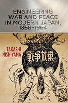Johns Hopkins Studies in the History of Technology - Engineering War and Peace in Modern Japan, 1868–1964