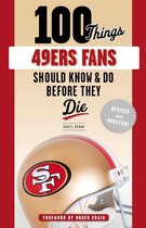 100 Things...Fans Should Know - 100 Things 49ers Fans Should Know & Do Before They Die