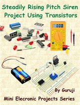 Mini Electronic Projects Series 49 - Steadily Rising Pitch Siren Project Using Transistors