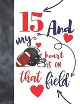 15 And My Heart Is On That Field: Football Gifts For Boys And Girls A Sketchbook Sketchpad Activity Book For Teen Kids To Draw And Sketch In