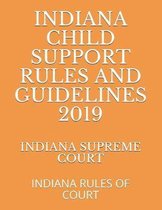 Indiana Child Support Rules and Guidelines 2019: Indiana Rules of Court