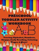 Preschool Toddler Activity Workbook: Tracing Alphabet, Numbers, Shapes, Early Reading, Coloring Pages & More!