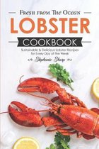 Fresh from The Ocean Lobster Cookbook: Sustainable & Delicious Lobster Recipes for Every Day of the Week