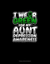 I Wear Green For My Aunt Depression Awareness: Cornell Notes Notebook