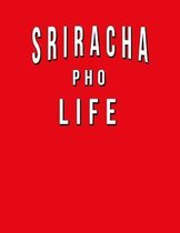 Sriracha Pho Life: Funny Journal With Lined College Ruled Paper For Foodies, Spicy Food Lovers & Hot Sauce Fans. Humorous Quote Slogan Sa
