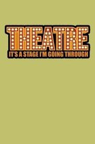 Theatre It's A Stage I'M Going Through: With a matte, full-color soft cover, this lined journal is the ideal size 6x9 inch, 54 pages cream colored pag