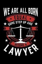 We Are All Born Equal Some Step Up And Become A Lawyer: Weekly 100 page 6 x 9 journal to jot down your ideas and notes