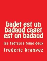 badet est un badaud caget est un badaud: les fadteurs tome deux