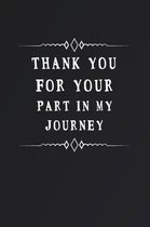 Thank You for Your Part in My Journey: Fill in the Blank Notebook and Memory Journal for friends, lovers, 110 Lined Pages