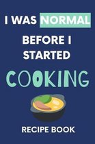 I Was Normal Before I Started Cooking Recipe Book