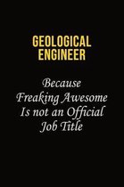 Geological Engineer Because Freaking Awesome Is Not An Official Job Title: Career journal, notebook and writing journal for encouraging men, women and