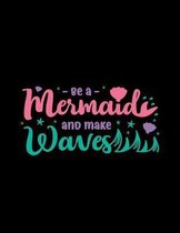 Be A Mermaid And Make Waves: Girls Weekly Goal Organizer Notebook - Appointment Organizer - Work To-Do-List