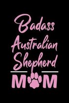 Badass Australian Shepherd Mom: College Ruled, 110 Page Journal