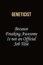 Geneticist Because Freaking Awesome Is Not An Official Job Title: Career journal, notebook and writing journal for encouraging men, women and kids. A