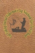 Full Fishing Journal Fisherman's Log Notebook Easy To Fill Book: With complete Records For Location Date Companions Water and Air Temperature Hours Fi