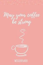 May Your Coffee Be Strong Wochenplaner: Din A5 Wochenplaner f�r Lehrer I Kalender Schulplaner Schule Unterrichtvorbereitung