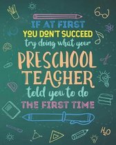 If At First You Don't Succeed Try Doing What Your Preschool Teacher Told You To Do The First Time: Dot Grid Notebook and Appreciation Gift for Kinderg