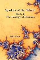 Spokes of the Wheel, Book 4: The Ecology of Humans: Book 4