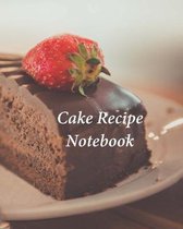 Cake Recipe Notebook: Organizer to Collect Favorite Recipes