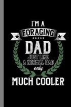 I'm A Foraging Dad Just Like A Normal Dad Only Much Cooler: Daddy Forage Gift For Foragers And Fathers (6''x9'') Dot Grid Notebook To Write In