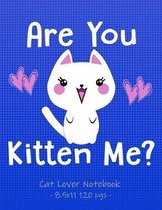 ARE YOU KITTEN ME Cat Lover Notebook: School Supplies Gift for Girls - 8.5x11