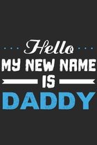 Hello My New Name Is Daddy: New Father Notebook 6x9 Blank Lined Journal Gift