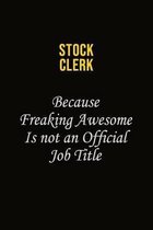 Stock Clerk Because Freaking Awesome Is Not An Official Job Title: Career journal, notebook and writing journal for encouraging men, women and kids. A