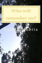 Who will remember me?