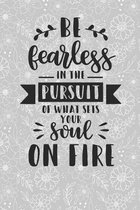 Be Fearless in the Pursuit of What Sets Your Soul on Fire: 6 X 9 Daily Planner for High School Students