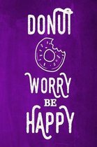 Chalkboard Journal - Donut Worry Be Happy (Purple): 100 page 6'' x 9'' Ruled Notebook: Inspirational Journal, Blank Notebook, Blank Journal, Lined Noteb