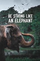 Be Strong Like An Elephant: Blank Lined Journal Notebook, 6'' x 9'', Elephant journal, Elephant notebook, Ruled, Writing Book, Notebook for Elephant