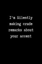 I'm Silently Making Crude Remarks About your Accent: College Ruled Notebook & Journal. Gag Gift for Coworkers.