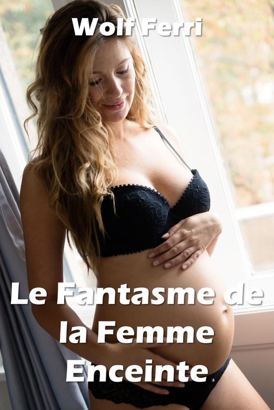 Le Fantasme de la Femme Enceinte (ebook), Wolf Ferri | 1230004043607 |  Livres | bol.com