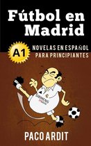 Spanish Novels Series 2 - Fútbol en Madrid - Novelas en español para principiantes (A1)