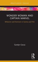 Routledge Focus on Gender, Sexuality, and Comics - Wonder Woman and Captain Marvel