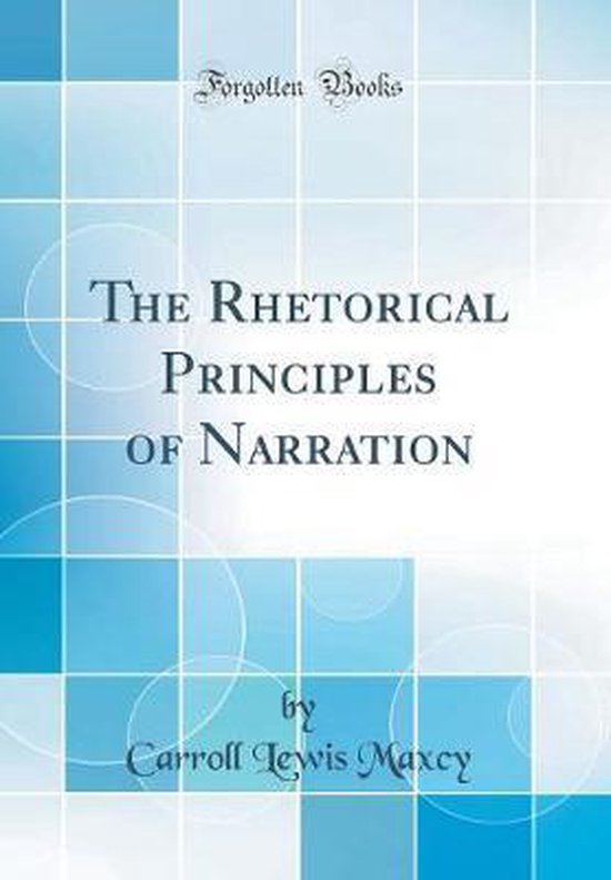 The Rhetorical Principles of Narration (Classic Reprint), Carroll Lewis