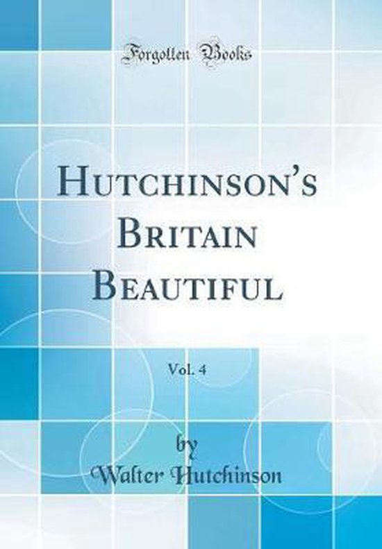 Hutchinson's Britain Beautiful, Vol. 4 (Classic Reprint), Walter