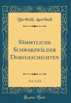 Sämmtliche Schwarzwälder Dorfgeschichten, Vol. 5 of 8 (Classic Reprint)