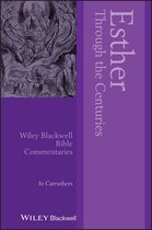 Wiley Blackwell Bible Commentaries - Esther Through the Centuries
