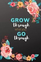 ''Grow Through What You Go Through'': Dot Grid Journal, Create Your Own, Bullet Style Writing Notebook, Flower Planner Paperback (6x9) by Pretty Powerfu