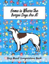 Home Is Where The Borzoi Dogs Are: Dog Breed Composition Book