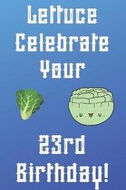 Lettuce Celebrate your 23rd Birthday: Funny 23rd Birthday Gift Donut Pun Journal / Notebook / Diary (6 x 9 - 110 Blank Lined Pages)